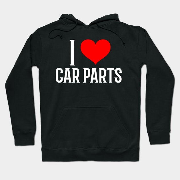 I Love Car Parts Heart Garage Valentines Cars Mechanic Racing Valentines Day Hoodie by Carantined Chao$